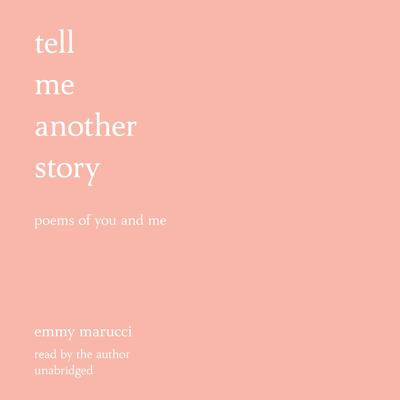 Tell Me Another Story: Poems of You and Me Audiobook, by Emmy Marucci