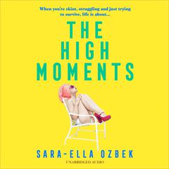 The High Moments: Addictive, hilarious, bold Emma Jane Unsworth, author of Adults Audiobook, by Sara-Ella Ozbek