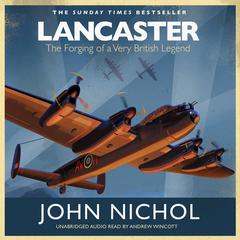 Lancaster: The Forging of a Very British Legend Audiobook, by John Nichol