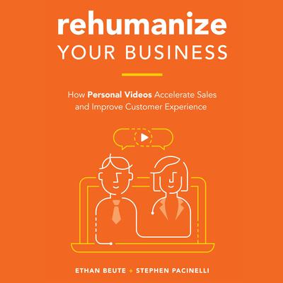 Rehumanize Your Business: How Personal Videos Accelerate Sales and Improve Customer Experience Audiobook, by Ethan Beute