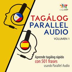 Tagálog Parallel Audio – Aprende tagálog rápido con 501 frases usando Parallel Audio - Volumen 1 Audiobook, by Lingo Jump