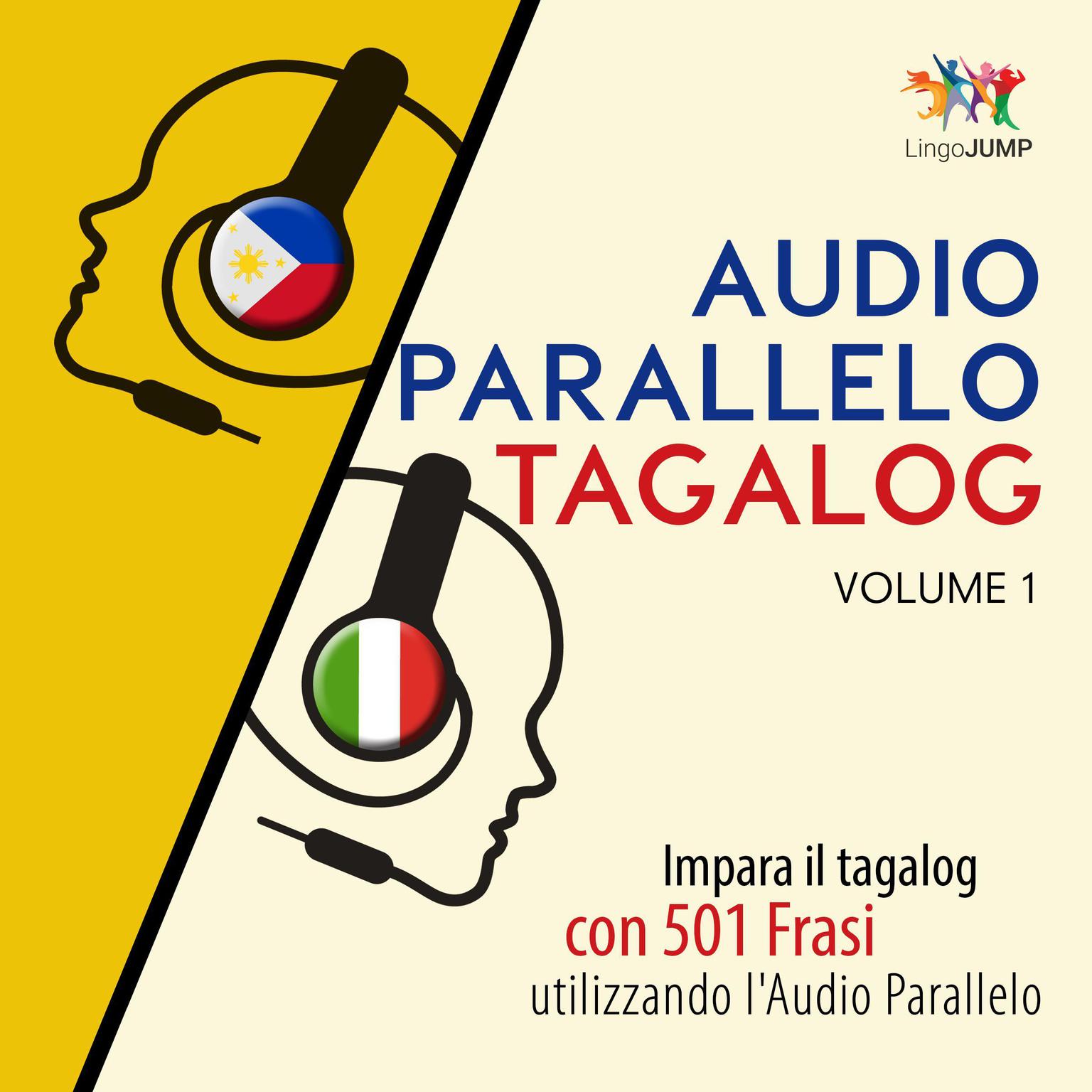 Audio Parallelo Tagalog - Impara il tagalog con 501 Frasi utilizzando lAudio Parallelo - Volume 1 Audiobook, by Lingo Jump