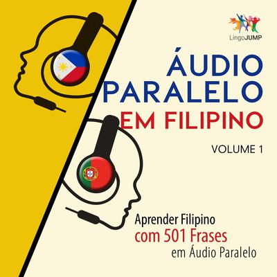 Áudio Paralelo em Filipino - Aprender Filipino com 501 Frases em Áudio Paralelo - Volume 1 Audiobook, by Lingo Jump