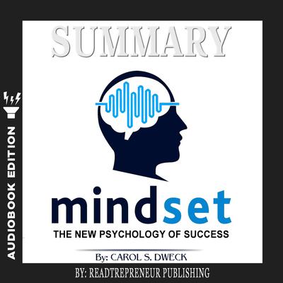 Summary of Mindset: The New Psychology of Success by Carol S. Dweck Audiobook, by 