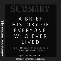 Summary of A Brief History of Everyone Who Ever Lived: The Human Story Retold Through Our Genes by Adam Rutherford Audiobook, by Readtrepreneur Publishing