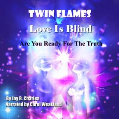 Twin Flames Love is Blind: Are You Ready For The Truth? Audiobook, by Jay R. Charles