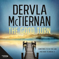The Good Turn: The latest novel in the gripping bestselling Cormac Reilly crime thriller series for fans of Jane Harper, Ann Cleeves and Val McDermid Audiobook, by Dervla McTiernan