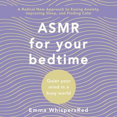 ASMR for Bed Time: Quiet Your Mind in a Busy World Audiobook, by Emma WhispersRed