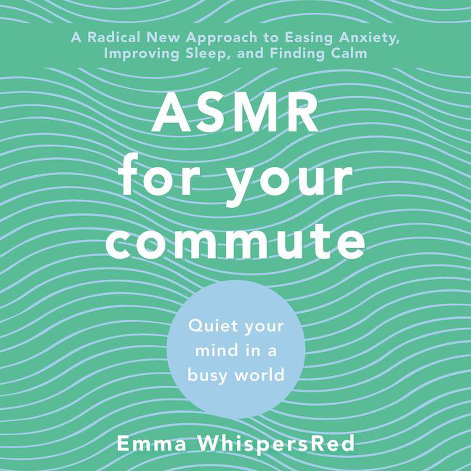 ASMR for Your Commute: Quiet Your Mind in a Busy World Audiobook, by Emma WhispersRed