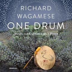 One Drum: Stories and Ceremonies for a Planet Audiobook, by Richard Wagamese