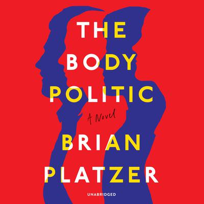 The Body Politic: A Novel Audiobook, by Brian Platzer