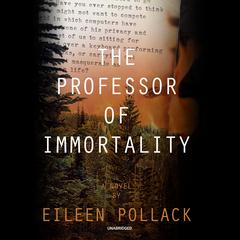 The Professor of Immortality: A Novel Audiobook, by Eileen Pollack