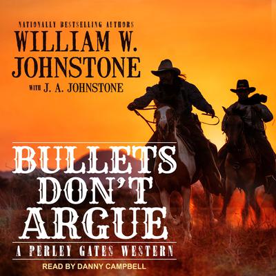 Bullets Don’t Argue Audiobook, by William W. Johnstone