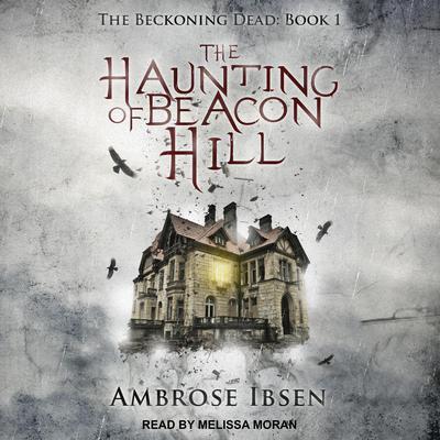 The Haunting of Beacon Hill Audiobook, by Ambrose Ibsen