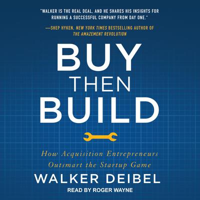 Buy Then Build: How Acquisition Entrepreneurs Outsmart the Startup Game Audiobook, by 