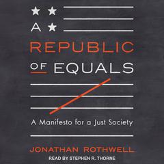 A Republic of Equals: A Manifesto for a Just Society Audiobook, by Jonathan Rothwell