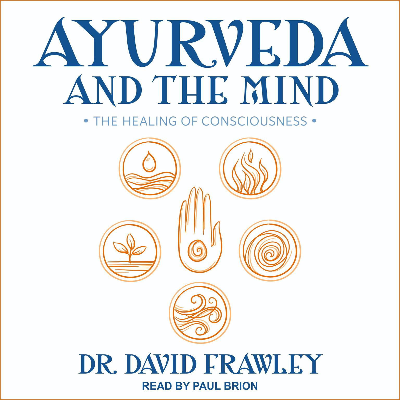 Ayurveda and the Mind: The Healing of Consciousness Audiobook, by David Frawley