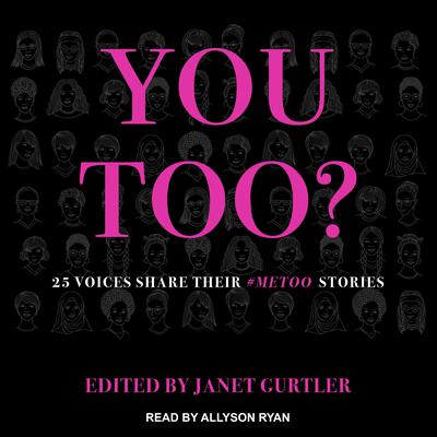 You Too?: 25 Voices Share Their #MeToo Stories Audiobook, by Janet Gurtler