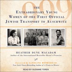 999: The Extraordinary Young Women of the First Official Jewish Transport to Auschwitz Audiobook, by 