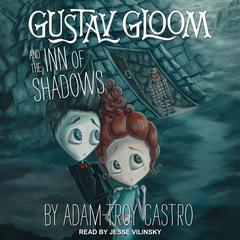 Gustav Gloom and the Inn of Shadows Audiobook, by Adam-Troy Castro