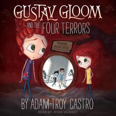 Gustav Gloom and the Four Terrors Audiobook, by Adam-Troy Castro