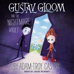 Gustav Gloom and the Nightmare Vault Audiobook, by Adam-Troy Castro