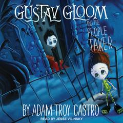 Gustav Gloom and the People Taker Audiobook, by Adam-Troy Castro