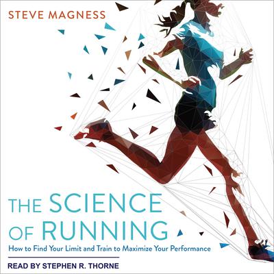 The Science of Running: How to Find Your Limit and Train to Maximize Your Performance Audiobook, by 