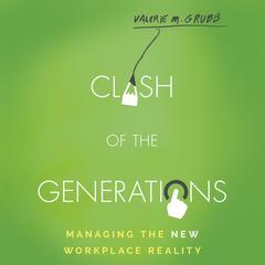 Clash of the Generations: Managing the New Workplace Reality Audiobook, by Valerie M. Grubb