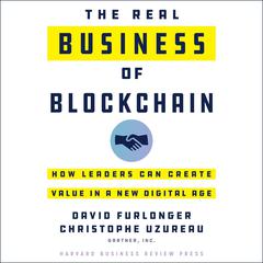 The Real Business of Blockchain: How Leaders Can Create Value in a New Digital Age Audiobook, by Christophe Uzureau