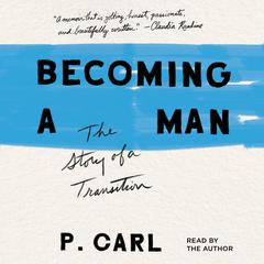 Becoming a Man: The Story of a Transition Audiobook, by P. Carl