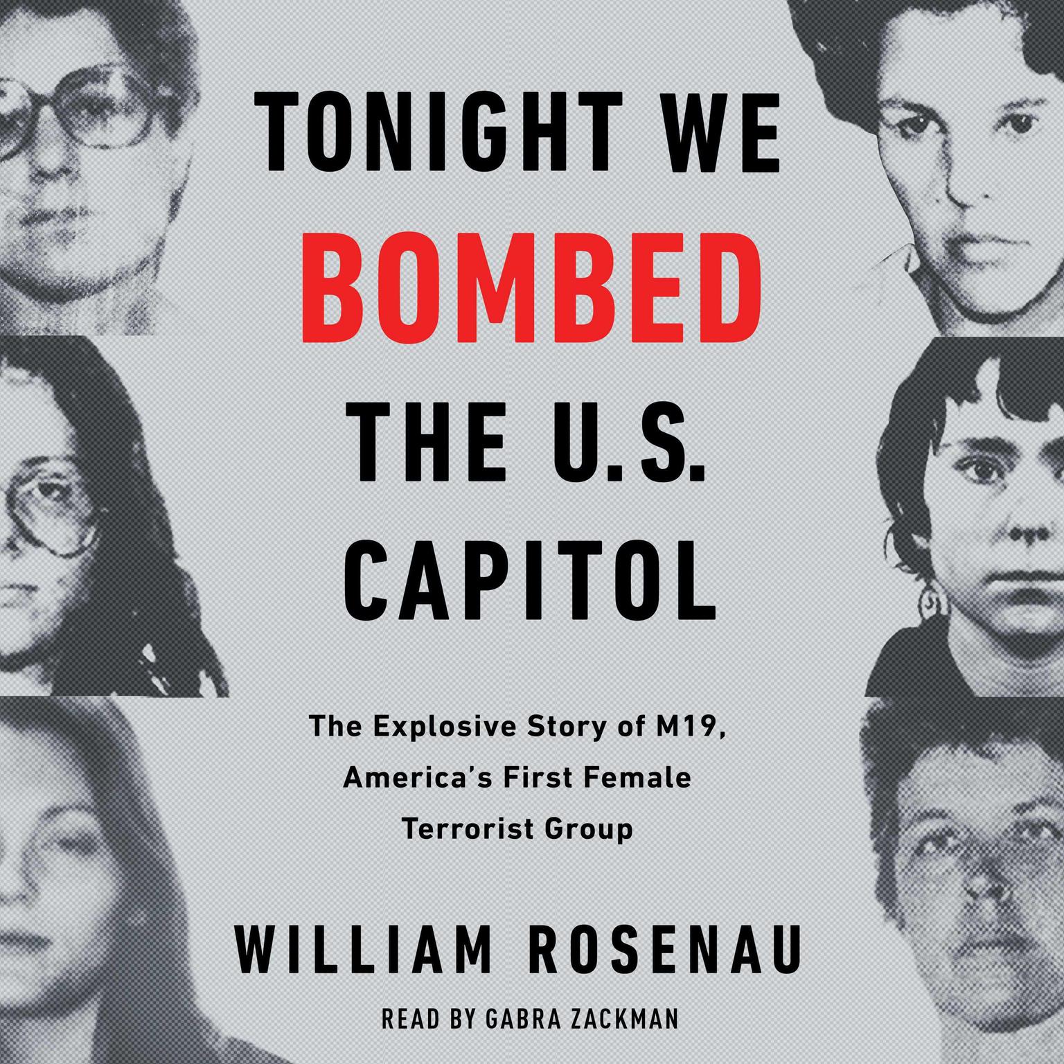 Tonight We Bombed The U.S. Capitol: The Explosive Story of M19, Americas First Female Terrorist Group Audiobook, by William Rosenau