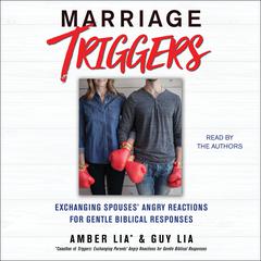 Marriage Triggers: Exchanging Spouses Angry Reactions for Gentle Biblical Responses Audiobook, by Amber Lia