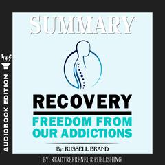 Summary of Recovery: Freedom from Our Addictions by Russell Brand Audiobook, by Readtrepreneur Publishing