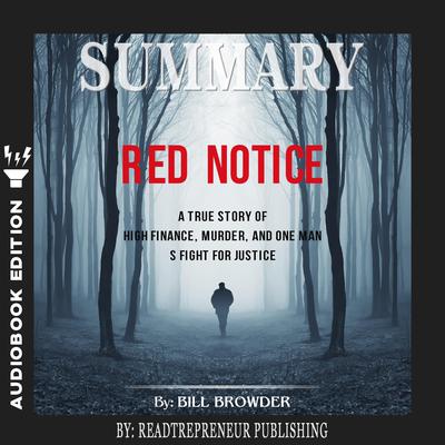 Summary of Red Notice: A True Story of High Finance, Murder, and One Man’s Fight for Justice by Bill Browder Audiobook, by Readtrepreneur Publishing
