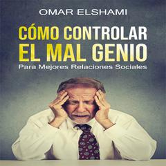 Cómo Controlar el Mal Genio Audiobook, by Omar Elshami