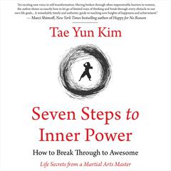Seven Steps to Inner Power: How to Break Through to Awesome: Life Secrets from a Martial Arts Master Audiobook, by 