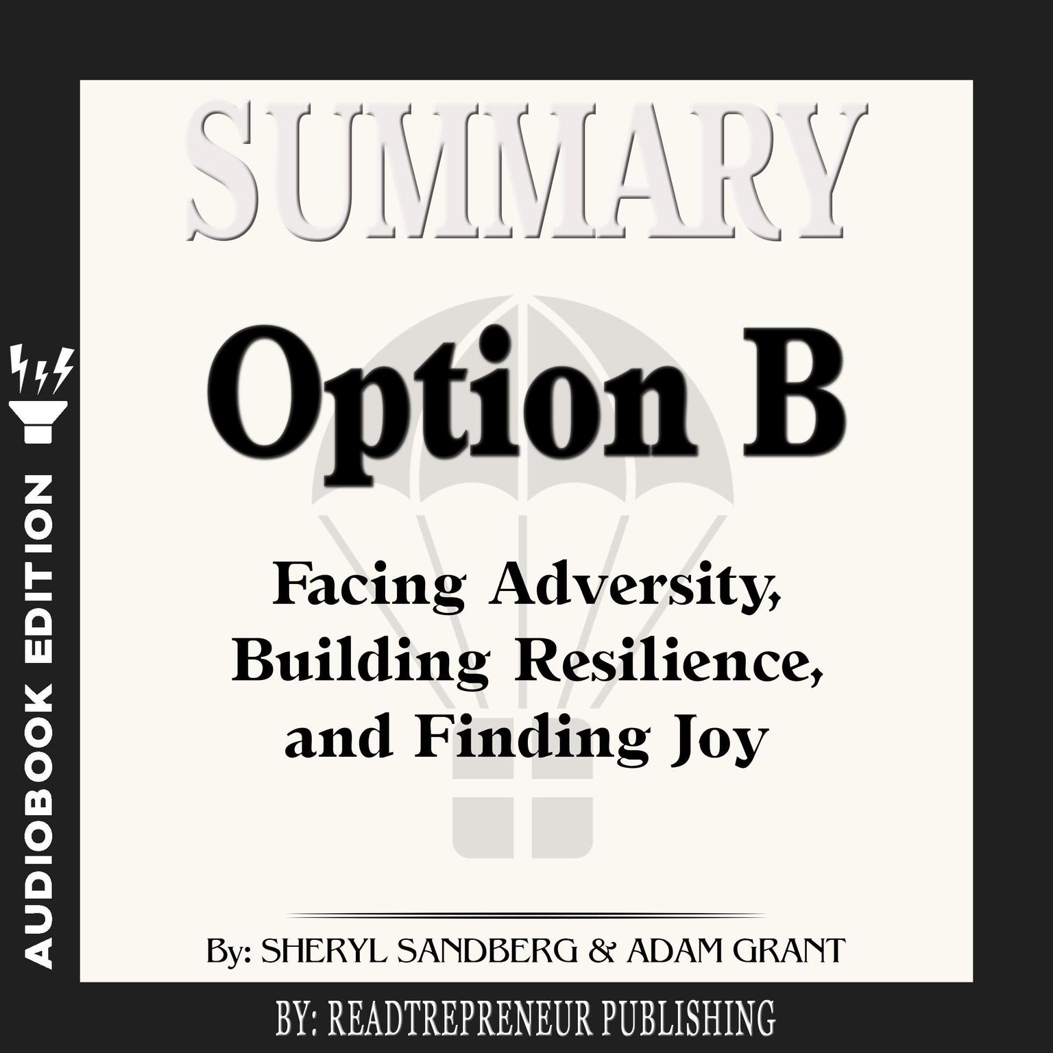 Summary of Option B: Facing Adversity, Building Resilience, and Finding Joy by Sheryl Sandberg and Adam Grant Audiobook, by Readtrepreneur Publishing
