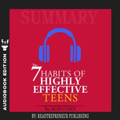 Summary of The 7 Habits of Highly Effective Teens by Sean Covey Audiobook, by Readtrepreneur Publishing