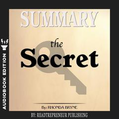 Summary of The Secret by Rhonda Byrne Audiobook, by Readtrepreneur Publishing