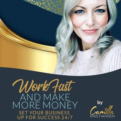 Work fast and make more money! Set your business up for success 24/7: Set your business up for success 24/7 Audiobook, by Camilla Kristiansen