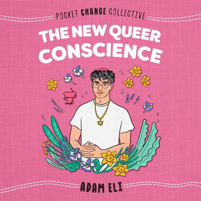 The New Queer Conscience Audiobook, by Adam Eli