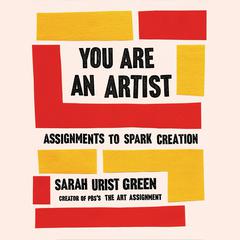 You Are an Artist: Assignments to Spark Creation Audiobook, by 