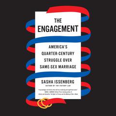The Engagement: Americas Quarter-Century Struggle Over Same-Sex Marriage Audiobook, by Sasha Issenberg