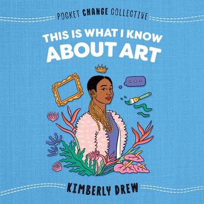 This Is What I Know About Art Audiobook, by Kimberly Drew