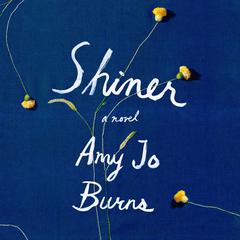 Shiner: A Novel Audiobook, by Amy Jo Burns
