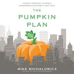 The Pumpkin Plan: A Simple Strategy to Grow a Remarkable Business in Any Field Audiobook, by 
