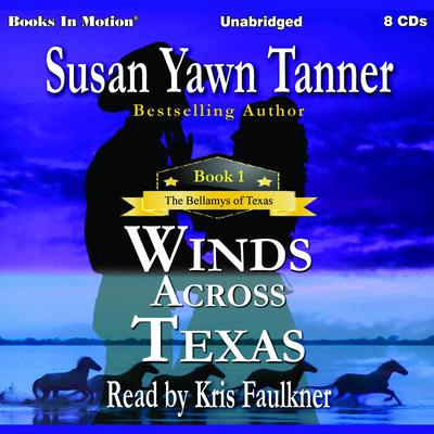 Winds Across Texas (The Bellamys of Texas, Book 1) Audiobook, by Susan Yawn Tanner