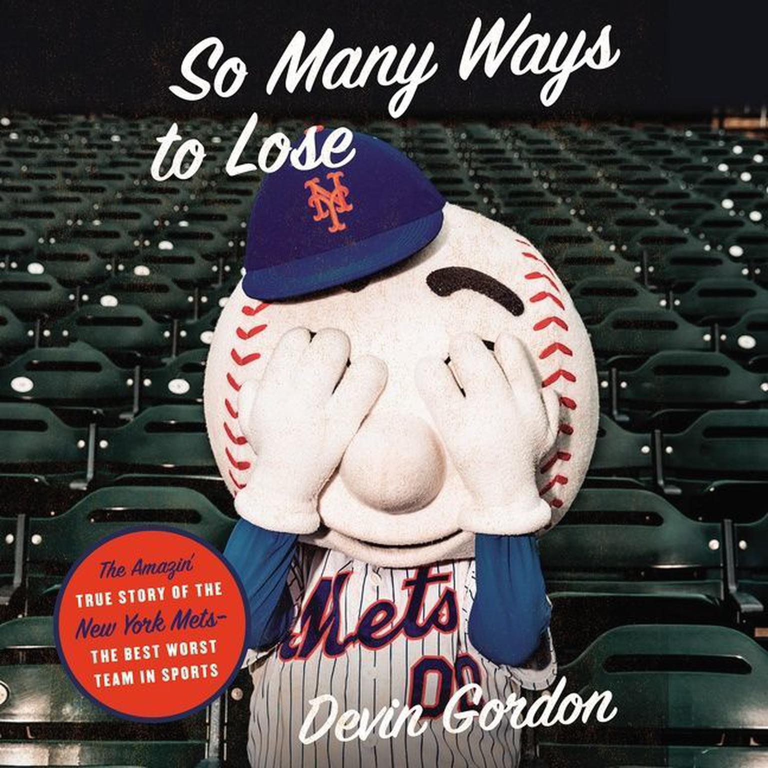 So Many Ways to Lose: The Amazin’ True Story of the New York Mets—the Best Worst Team in Sports Audiobook, by Devin Gordon