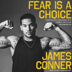 Fear Is a Choice: Tackling Lifes Challenges with Dignity, Faith, and Determination Audiobook, by James Conner